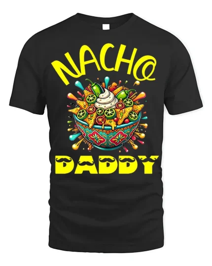 Nacho Daddy Funny Father’s Day T-Shirt Soft Cotton Tee - black t-shirt on white background