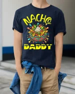 Nacho Daddy Funny Father’s Day T-Shirt Soft Cotton Tee - model wearing navy shirt, hands in pockets