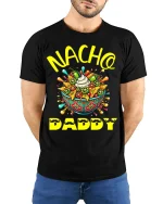 Nacho Daddy Funny Father’s Day T-Shirt Soft Cotton Tee - model wearing black shirt, hands behind back