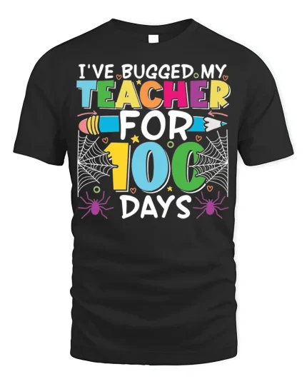 I’ve Bugged My Teacher 100 Days Funny T-Shirt - black t-shirt on white background