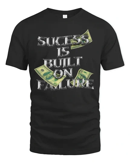 Success Built on Failure Money Quote T-shirt - black t-shirt on white background