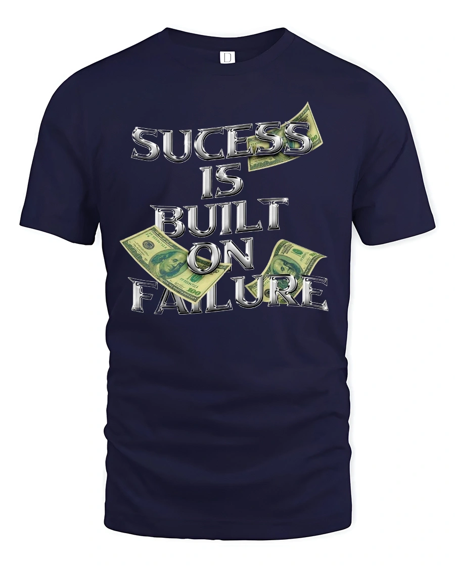 Success Built on Failure Money Quote T-shirt - 1 Success Built on Failure Money Quote T-shirt - navy t-shirt on white background