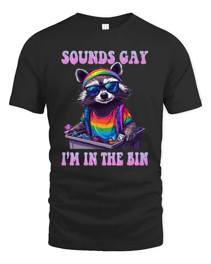 Sounds Gay I’m In The Bin Raccoon Pride T-Shirt - black t-shirt on white background