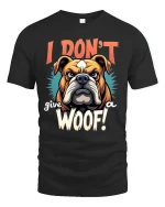 I Dont Give A Woof Bulldog Funny Quote Art Tshirt Attitude - black t-shirt on white background