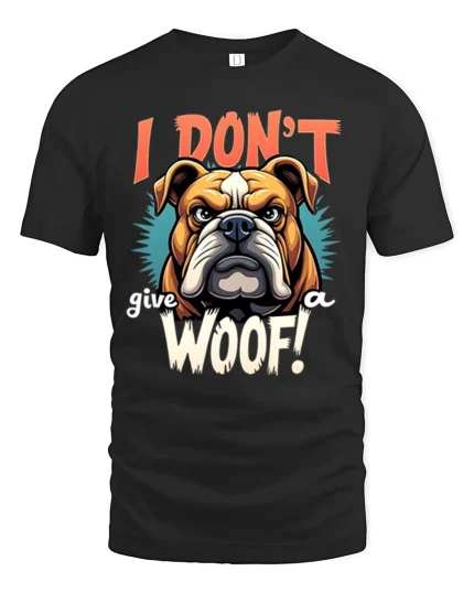 I Dont Give A Woof Bulldog Funny Quote Art Tshirt Attitude - black t-shirt on white background
