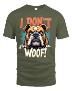 I Dont Give A Woof Bulldog Funny Quote Art Tshirt Attitude - military green t-shirt on white background