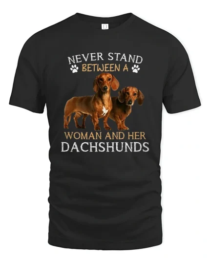 Never Stand Between A Woman And Her Dachshunds Tee Tshirt - black t-shirt on white background