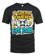 Funny I Speak Fluent Eye Roll Sarcastic Mood Graphic T-Shirt - black t-shirt on white background