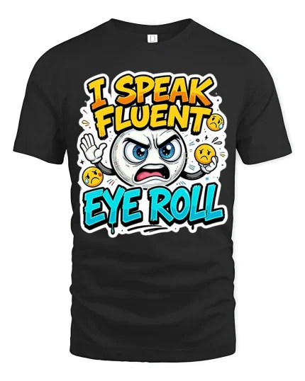 Funny I Speak Fluent Eye Roll Sarcastic Mood Graphic T-Shirt - black t-shirt on white background
