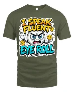 Funny I Speak Fluent Eye Roll Sarcastic Mood Graphic T-Shirt - military green t-shirt on white background
