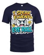 Funny I Speak Fluent Eye Roll Sarcastic Mood Graphic T-Shirt - navy t-shirt on white background