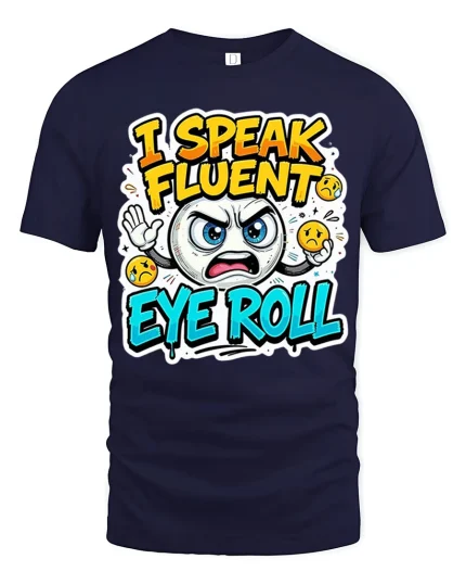 Funny I Speak Fluent Eye Roll Sarcastic Mood Graphic T-Shirt - navy t-shirt on white background