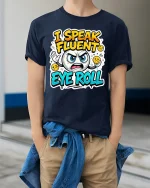 Funny I Speak Fluent Eye Roll Sarcastic Mood Graphic T-Shirt - model wearing navy tee with hands in pockets