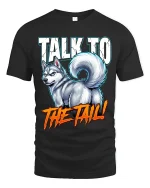 Talk To The Tail Funny Husky Attitude Graphic T Shirt - black t-shirt on white background