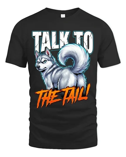 Talk To The Tail Funny Husky Attitude Graphic T Shirt - black t-shirt on white background