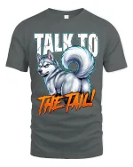 Talk To The Tail Funny Husky Attitude Graphic T Shirt - gray t-shirt on white background