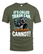 Its Called Trash Can Not Trash Raccoon Funny Graphic T Shirt - military green t-shirt on white background