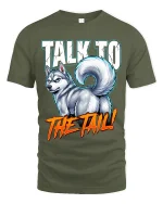 Talk To The Tail Funny Husky Attitude Graphic T Shirt - military green t-shirt on white background