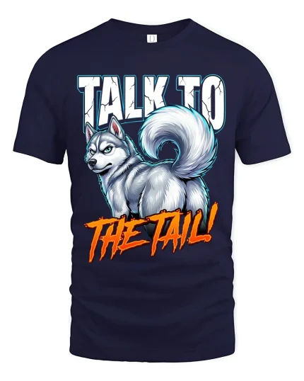 Talk To The Tail Funny Husky Attitude Graphic T Shirt - navy t-shirt on white background