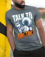 Talk To The Tail Funny Husky Attitude Graphic T Shirt - model wearing grey tee, leaning on column
