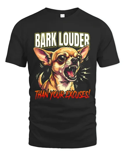 Bark Louder Than Your Excuses Funny Chihuahua Graphic Tee - black t-shirt on white background