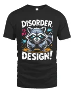 Disorder Is My Design Raccoon Graphic T Shirt Funny Quote Art - black t-shirt on white background