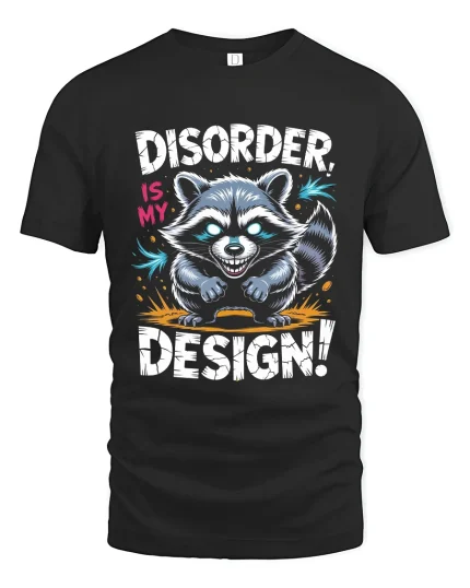 Disorder Is My Design Raccoon Graphic T Shirt Funny Quote Art - black t-shirt on white background