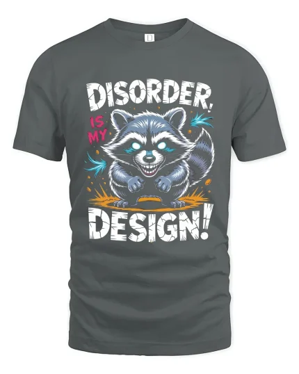 Disorder Is My Design Raccoon Graphic T Shirt Funny Quote Art - gray t-shirt on white background