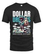 Dollar Dreams T Shirt Dream In Dollars Live Luxury - black t-shirt on white background