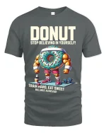 Donut Stop Believing T Shirt Funny Gym Motivation - gray t-shirt on white background