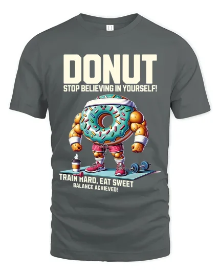 Donut Stop Believing T Shirt Funny Gym Motivation - gray t-shirt on white background