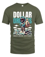 Dollar Dreams T Shirt Dream In Dollars Live Luxury - military green t-shirt on white background