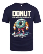 Donut Stop Believing T Shirt Funny Gym Motivation - navy t-shirt on white background