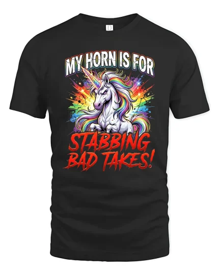 My Horn Is For Stabbing Bad Takes Unicorn T Shirt - black t-shirt on white background