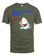 Funny Shark Everything Is OK Graphic T-Shirt Humor Ocean Tee - military green t-shirt on white background
