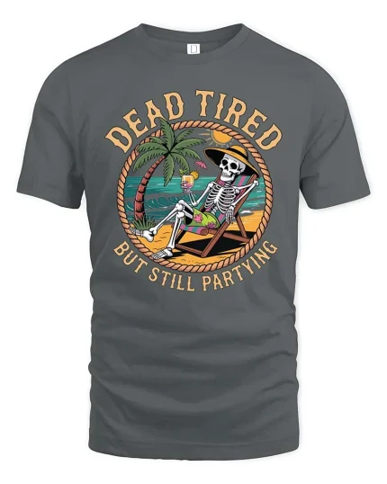 Dead Tired But Still Partying Funny Skeleton Beach T-Shirt - gray t-shirt on white background
