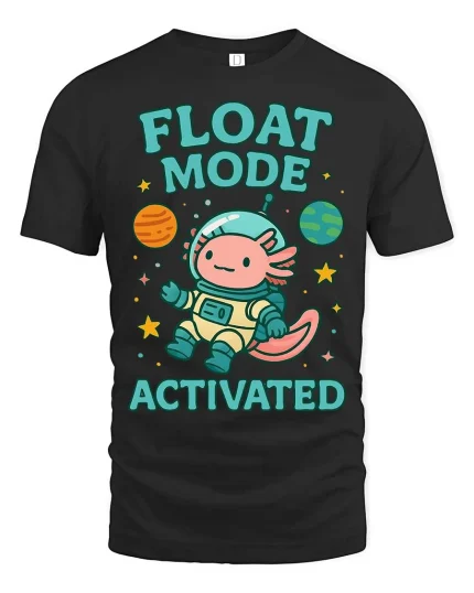 Float Mode Activated Axolotl Astronaut T-Shirt Cute Space Tee - black t-shirt on white background