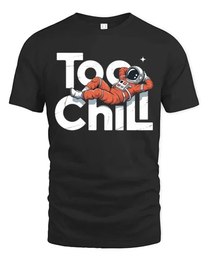 Too Chill Astronaut T-Shirt Funny Space Relax Graphic - black t-shirt on white background