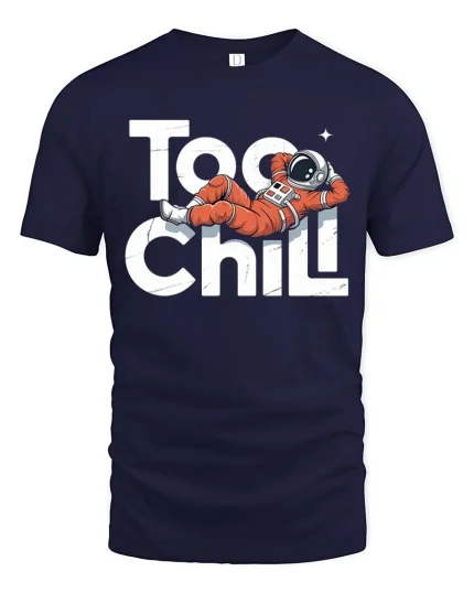 Too Chill Astronaut T-Shirt Funny Space Relax Graphic - navy t-shirt on white background