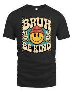 Bruh Be Kind Smile Face Retro Graphic T-Shirt Vintage Tee - black t-shirt on white background
