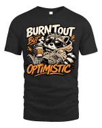 Burnt Out But Optimistic Raccoon T-Shirt Funny Graphic - black t-shirt on white background