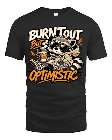 Burnt Out But Optimistic Raccoon T-Shirt Funny Graphic - black t-shirt on white background
