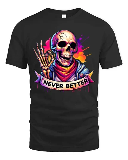Never Better Skull T-Shirt Colorful Streetwear Graphic - black t-shirt on white background