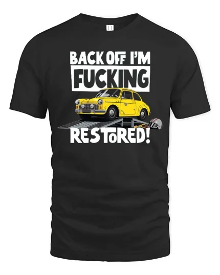 Back Off I’m Restoring Classic Car Mechanic Humor Tshirt - black t-shirt on white background