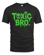 Toxic Bro Funny Sarcastic Humor Graphic Attitude T-shirt - black t-shirt on white background