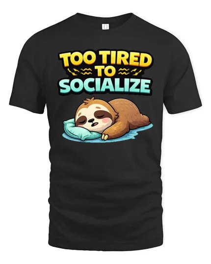 Too Tired To Socialize Funny Sleeping Sloth Graphic T-shirt - black t-shirt on white background
