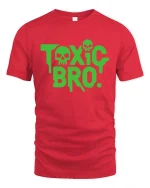 Toxic Bro Funny Sarcastic Humor Graphic Attitude T-shirt - red t-shirt on white background