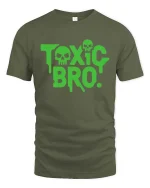 Toxic Bro Funny Sarcastic Humor Graphic Attitude T-shirt - military green t-shirt on white background