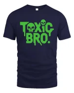 Toxic Bro Funny Sarcastic Humor Graphic Attitude T-shirt - navy t-shirt on white background