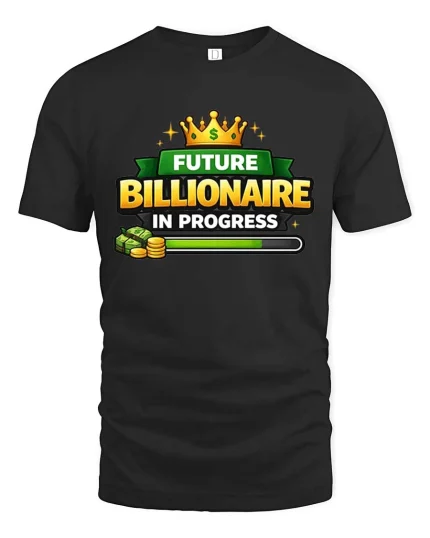 Future Billionaire In Progress Motivational Success Tshirt - black t-shirt on white background